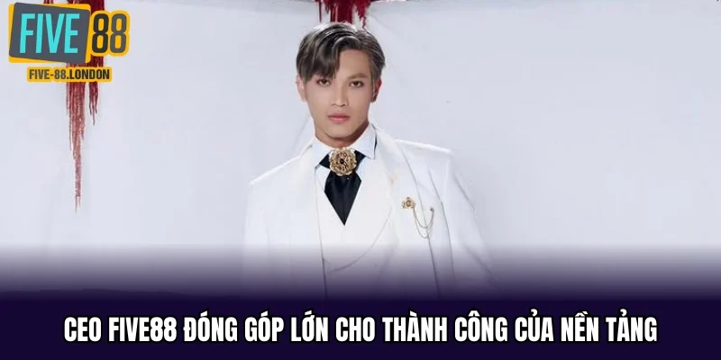 CEO Five88 đóng góp lớn cho thành công của nền tảng