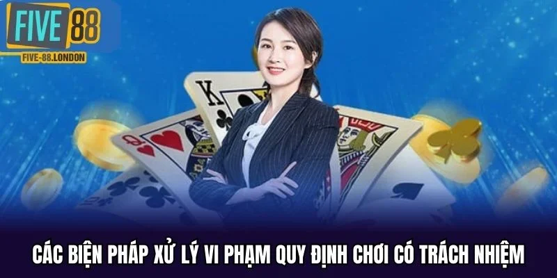 Các biện pháp xử lý vi phạm quy định chơi có trách nhiệm