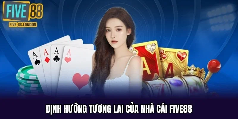 Định hướng tương lai của nhà cái FIVE88