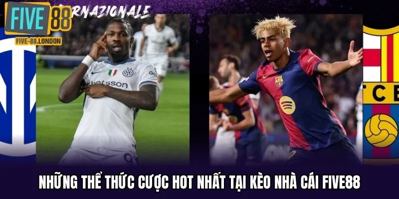 Những thể thức cược hot nhất tại kèo nhà cái Five88