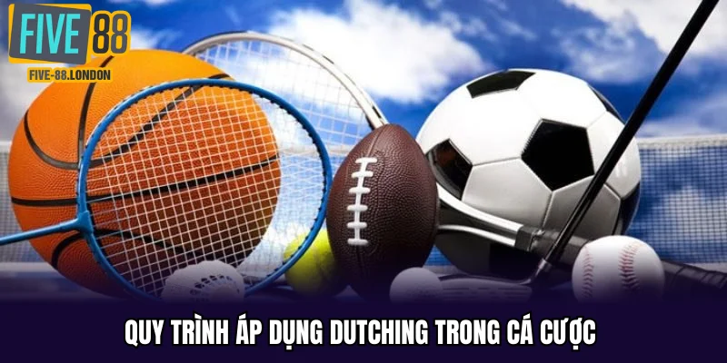 Quy trình áp dụng Dutching trong cá cược