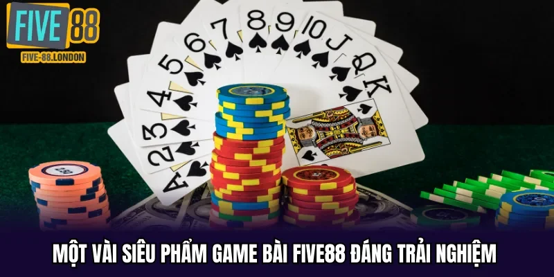 Một vài siêu phẩm game bài Five88 đáng trải nghiệm