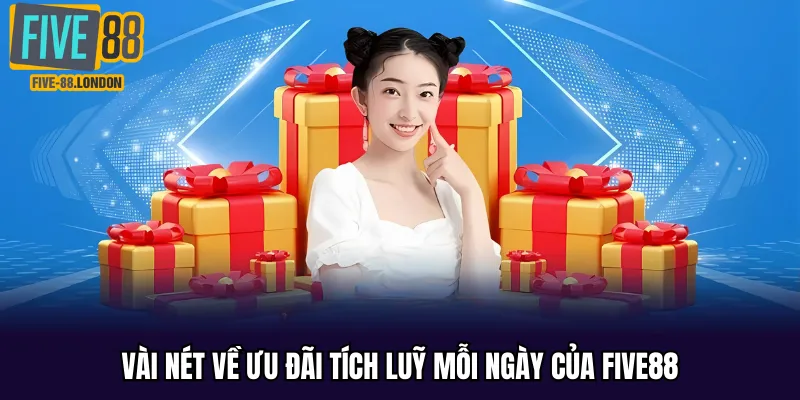 Vài nét về ưu đãi tích lũy mỗi ngày của FIVE88